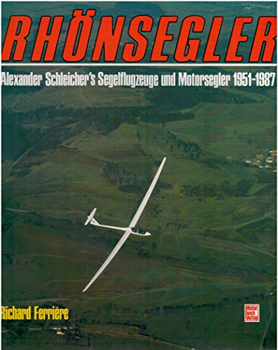 Rhönsegler. Alexander Schleicher's Segelflugzeuge und Motorsegler 1951-1987