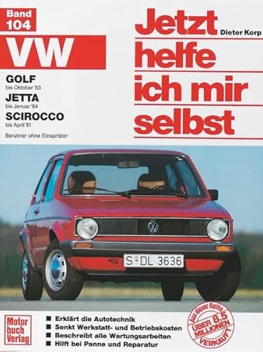 VW Golf (bis Okt. 83), Jetta (bis Jan. 84), Scirocco (bis Apr. 81): Benziner ohne Einspritzer (Jetzt helfe ich mir selbst) - Korp, Dieter