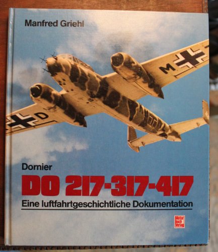 9783613011991: Dornier Do 217, 317, 417: Eine luftfahrtgeschichtliche Dokumentation (German Edition)