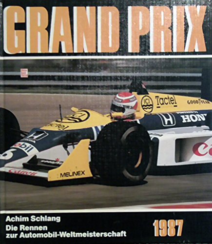 Grand Prix 1987: Die Rennen zur Automobil-Weltmeisterschaft Schlang, Achim - Schlang, Achim