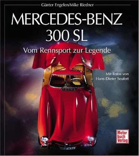 Mercedes- Benz 300 SL. Vom Rennsport zur Legende. (9783613012684) by Engelen, GÃ¼nter; Riedner, Mike; Seufert, Hans-Dieter.