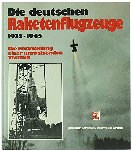 Imagen de archivo de Die deutschen Raketenflugzeuge 1935 - 1945 Die Entwicklung einer umwlzenden Technik a la venta por Bernhard Kiewel Rare Books