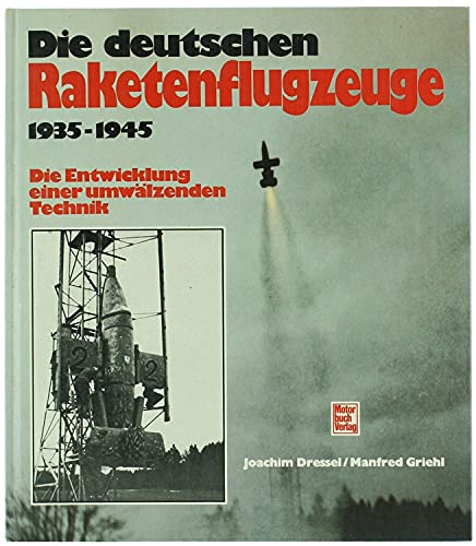 Stock image for Die deutschen Raketenflugzeuge 1935 - 1945 Die Entwicklung einer umwlzenden Technik for sale by Bernhard Kiewel Rare Books