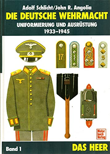 Beispielbild fr Die Deutsche Wehrmacht. Uniformierung und Ausrstung 1933-1945. Band 1: Das Heer. zum Verkauf von Antiquariat Rainer Schlicht