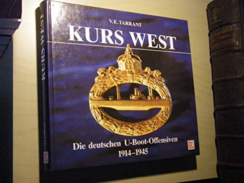 Kurs West. Die deutschen U-Boot-Offensiven 1914 - 1945. Die Übertr. ins Dt. besorgte Wolfram Schürer. Dt. Bearb.: Helma und Wolfram Schürer. - Tarrant, V. E.