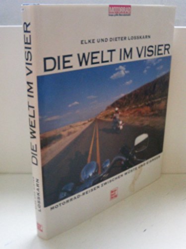Stock image for Die Welt im Visier. Motorrad- Reisen zwischen Wste und Eismeer for sale by medimops