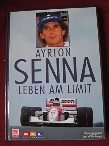 Ayrton Senna: Lebem am Limit. - Willy Knupp