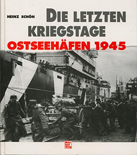 Die letzten Kriegstage. Ostseehäfen 1945. - Schön, Heinz