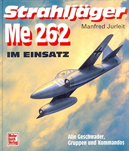 Beispielbild fr Strahljger ME 262 im Einsatz. Alle Geschwader, Gruppen und Kommandos zum Verkauf von medimops