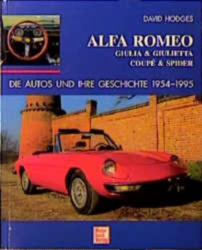 Alfa Romeo : Giulia & Giulietta; Coupés & Spiders; die Autos und ihre Geschichte 1954 - 1995 - Hodges, David ; Trüber, Michael [Übers.]