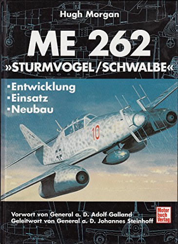 Me 262 - "Sturmvogel, Schwalbe": Entwicklung - Einsatz - Neubau