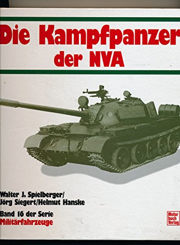 Die Kampfpanzer der NVA. Militärfahrzeuge Band 16. - Walter, J. Spielberger, Siegert Jörg und Hanske Helmut