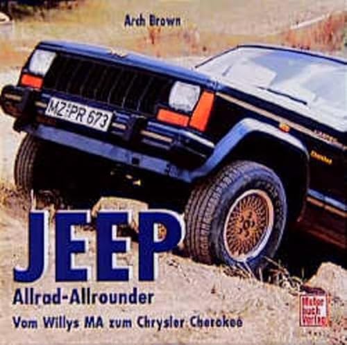 Jeep. Allrad- Allrounder. Vom Willys MA zum Chrysler Cherokee. (9783613017856) by Brown, Arch