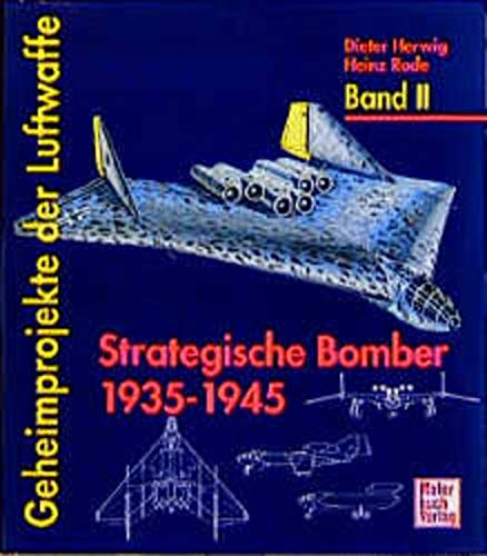 Beispielbild fr Geheimprojekte Der Luftwaffe, Band II: Strategische Bomber, 1935-1945 (Secret Projects of the Luftwaffe, Volume II: Strategic Bombers, 1935-1945) zum Verkauf von Lowry's Books