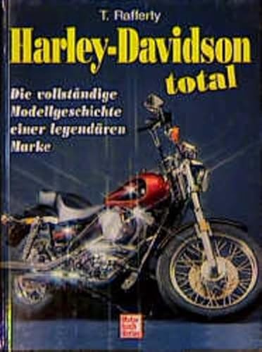 Harley-Davidson total. Die vollständige Geschichte einer legendären Marke.