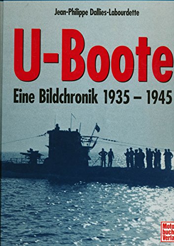 U - Boote Eine Bildchronik 1935 -. 1945 - Philippe Jean / Labourette Dallies