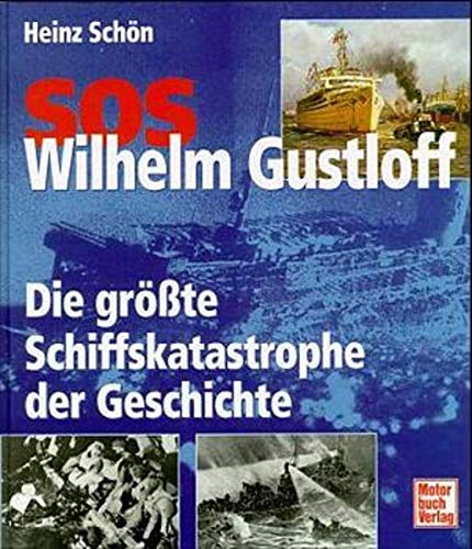 Beispielbild fr SOS Wilhelm Gustloff. Die grte Schiffskatastrophe der Geschichte zum Verkauf von Bernhard Kiewel Rare Books