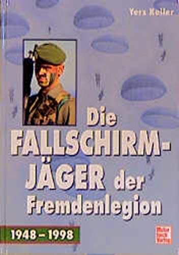 Die Fallschirmjäger der Fremdenlegion. 1948 - 1998 - Yers Keller