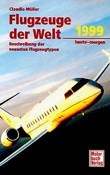 Stock image for Flugzeuge der Welt. Ausgabe 1999. Heute - morgen. Beschreibung der neuesten Flugzeugtypen for sale by medimops