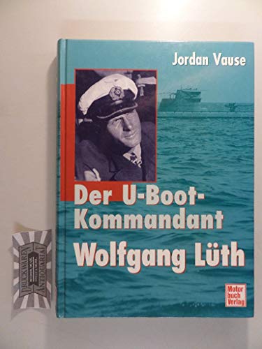 Beispielbild fr Der U- Boot- Kommandant Wolfgang Lth zum Verkauf von medimops