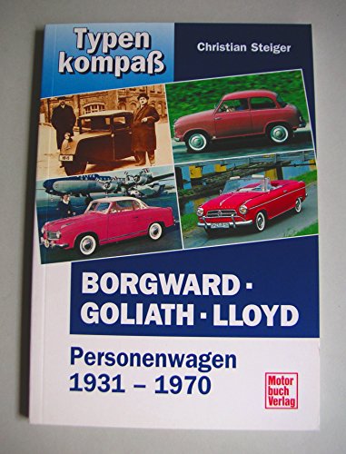 Beispielbild fr Borgward - Goliath - Lloyd: Personenwagen 1931-1970 zum Verkauf von Antiquariat Walter Nowak
