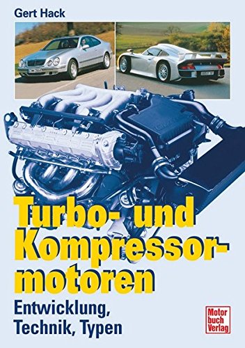 Turbo- und Kompressormotoren: Entwicklung und Technik: Entwicklung, Technik, Typen - Hack, Gert