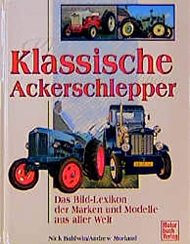 Imagen de archivo de Klassische Ackerschlepper. Das Bild- Lexikon der Marken und Modelle aus aller Welt. a la venta por GF Books, Inc.