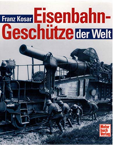 Eisenbahn-Geschütze der Welt.