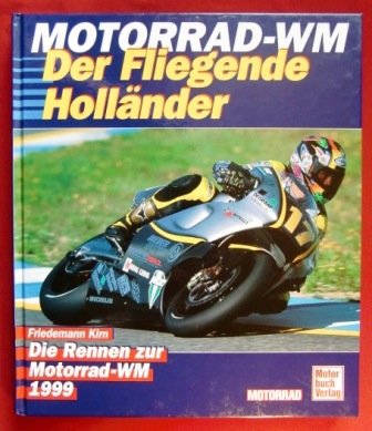 Motorrad-WM. Der fliegende Holländer. Die Rennen zur Motorrad-WM 1999