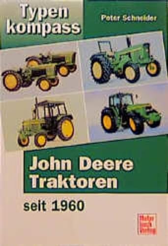 Typenkompass John Deere Traktoren seit 1960. von Peter Schneider Ackerschlepper Raupenschlepper Landfahrzeug Ackerschlepper Schlepper Fahrzeug Kraftfahrzeug Nutzfahrzeug Traktor - Peter Schneider
