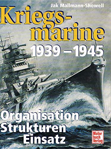 Kriegsmarine 1939-1945. Signiert. Organisation Strukturen Einsatz. - Mallmann-Showell, Jak,