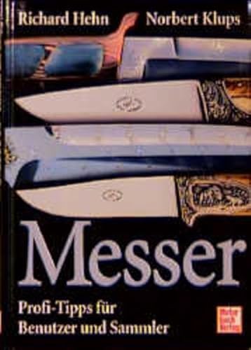 Messer. Profi- Tipps fÃ¼r Benutzer und Sammler. (9783613021006) by Hehn, Richard; Klups, Norbert