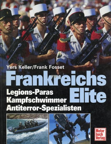 Frankreichs Elite . Legions-Paras und -Kommandos Gendarmerie- Sondereinsatzgruppe GIGN Kampfschwimmkommando Hubert - Keller, Yers und Frank Fosset