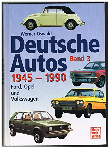 Deutsche Autos Band 3. Ford, Opel und Volkswagen - 1945-1990. - Oswald, Werner