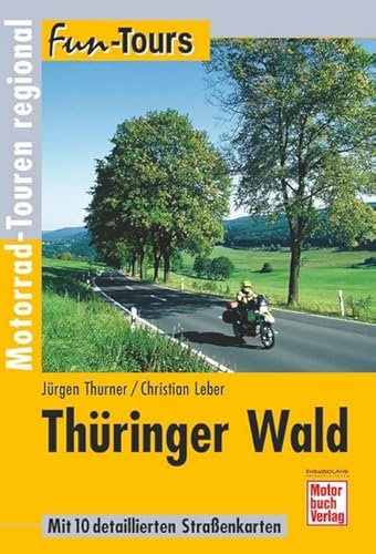 Thüringer Wald; Motorrad-Touren regional; Fun-Tours; Deutsch; 8 Karten, 60 farb. Fotos - Jürgen/Leber Thurner