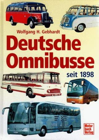 Deutsche Omnibusse seit 1895 [Gebundene Ausgabe] Wolfgang H. Gebhardt (Autor) - Wolfgang H. Gebhardt (Autor)