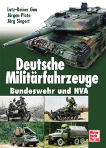 Deutsche Militärfahrzeuge Bundeswehr und NVA - Gau Lutz - Reiner / Plate Jürgen / Siegert Jörg