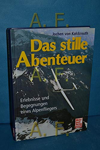 Beispielbild fr Das stille Abenteuer: Erlebnisse und Begegnungen eines Alpenfliegers zum Verkauf von medimops