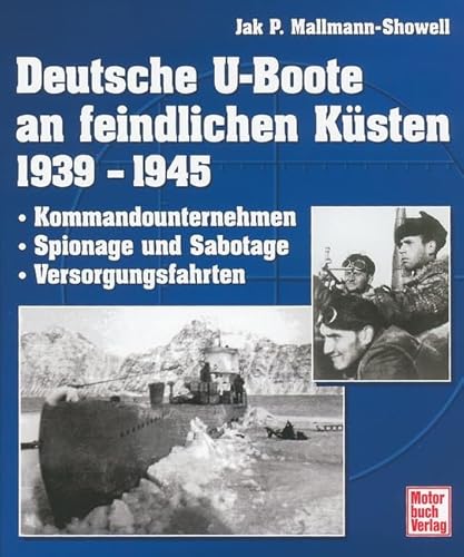 Beispielbild fr Deutsche U-Boote an feindlichen Ksten 1939 - 1945: Kommandounternehmen - Spionage und Sabotage - Versorgungsfahrten: Versorgungsfahrten - Spionage und Sabotage - Kommandounternehmen zum Verkauf von medimops