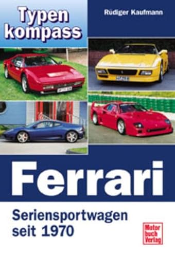 Ferrari: Seriensportwagen seit 1970: Personenwagen seit 1970 (Typenkompass) - Kaufmann, Rüdiger