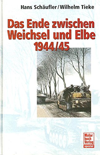 Das Ende zwischen Weichsel und Elbe. 1945 Panzer an der Weichsel / Das Ende zwischen Oder und Elbe - Schäufler, Hans, Tieke, Wilhelm