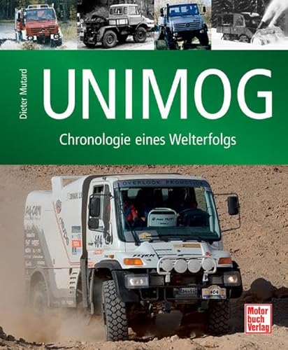 Unimog : Chronologie eines Welterfolgs. Dieter Mutard - Mutard, Dieter (Mitwirkender)