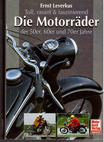 Stock image for Toll, rasant & faszinierend: Die Motorrder der 50er, 60er und 70er Jahre. for sale by medimops