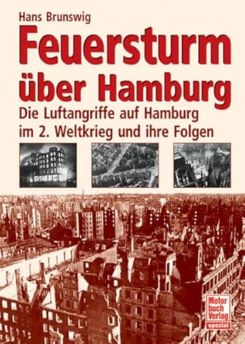 Feuersturm über Hamburg: Die Luftangriffe auf Hamburg im 2. Weltkrieg und ihre Folgen. Motorbuch spezial. - Brunswig, Hans