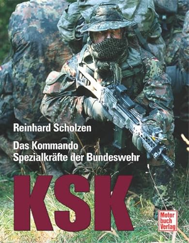 KSK: Das Kommando Spezialkräfte der Bundeswehr das Kommando Spezialkräfte der Bundeswehr - Scholzen, Reinhard