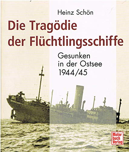 Stock image for Die Tragdie der Flchtlingsschiffe: Gesunken in der Ostsee 1944/1945: Gesunken in der Ostsee 1944/45 for sale by medimops