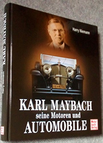 Karl Maybach : seine Motoren und Automobile. Harry Niemann. [Red.: Heike Weishaupt .] - Niemann, Harry (Mitwirkender) und Heike (Herausgeber) Weishaupt