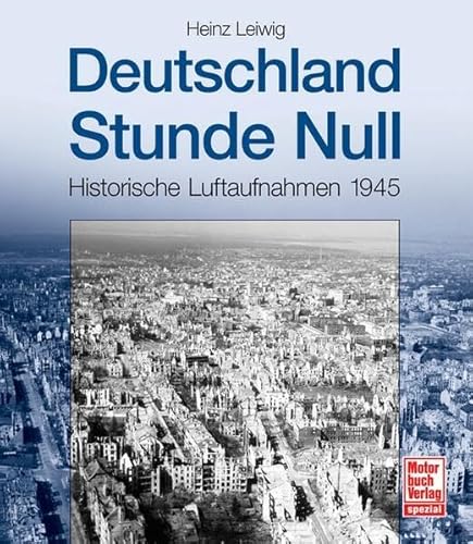 Deutschland stunde Null Historische Luftaufnahmen 1945