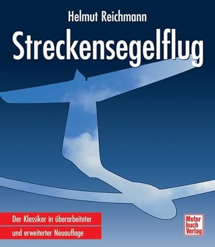 Streckensegelflug [ein Lehrbuch für den Leistungs- und Wettbewerbssegelflug] - Reichmann, Helmut