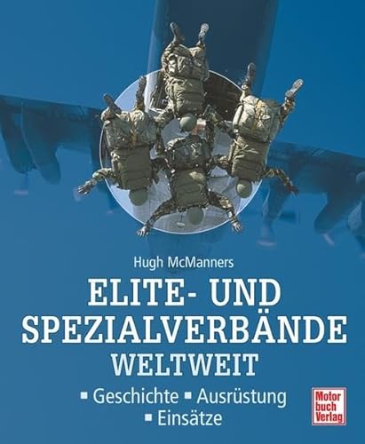 Elite- und Spezialverbände weltweit Geschichte - Ausrüstung - Einsätze